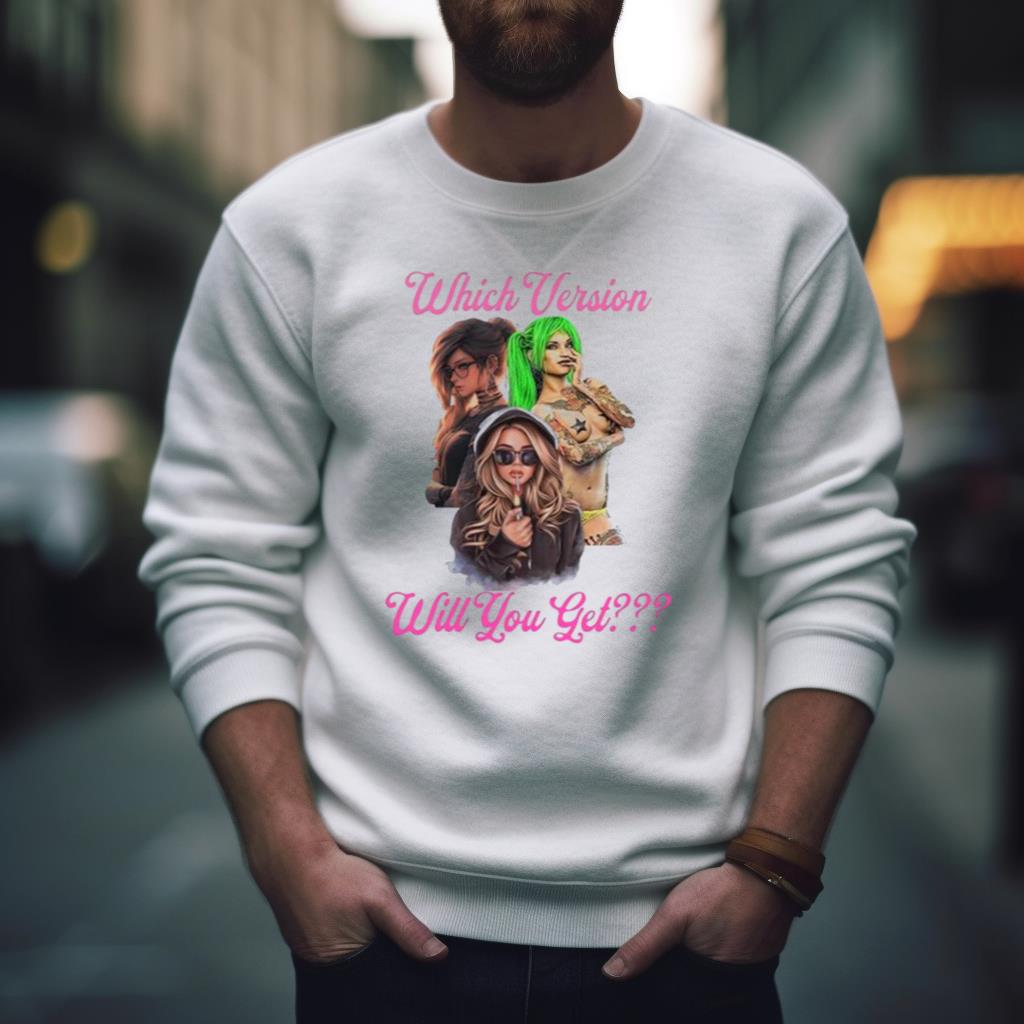 Which Version Will You Get Shirt Which Version Will You Get Shirt