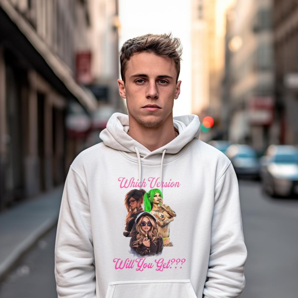 Which Version Will You Get Shirt Which Version Will You Get Shirt