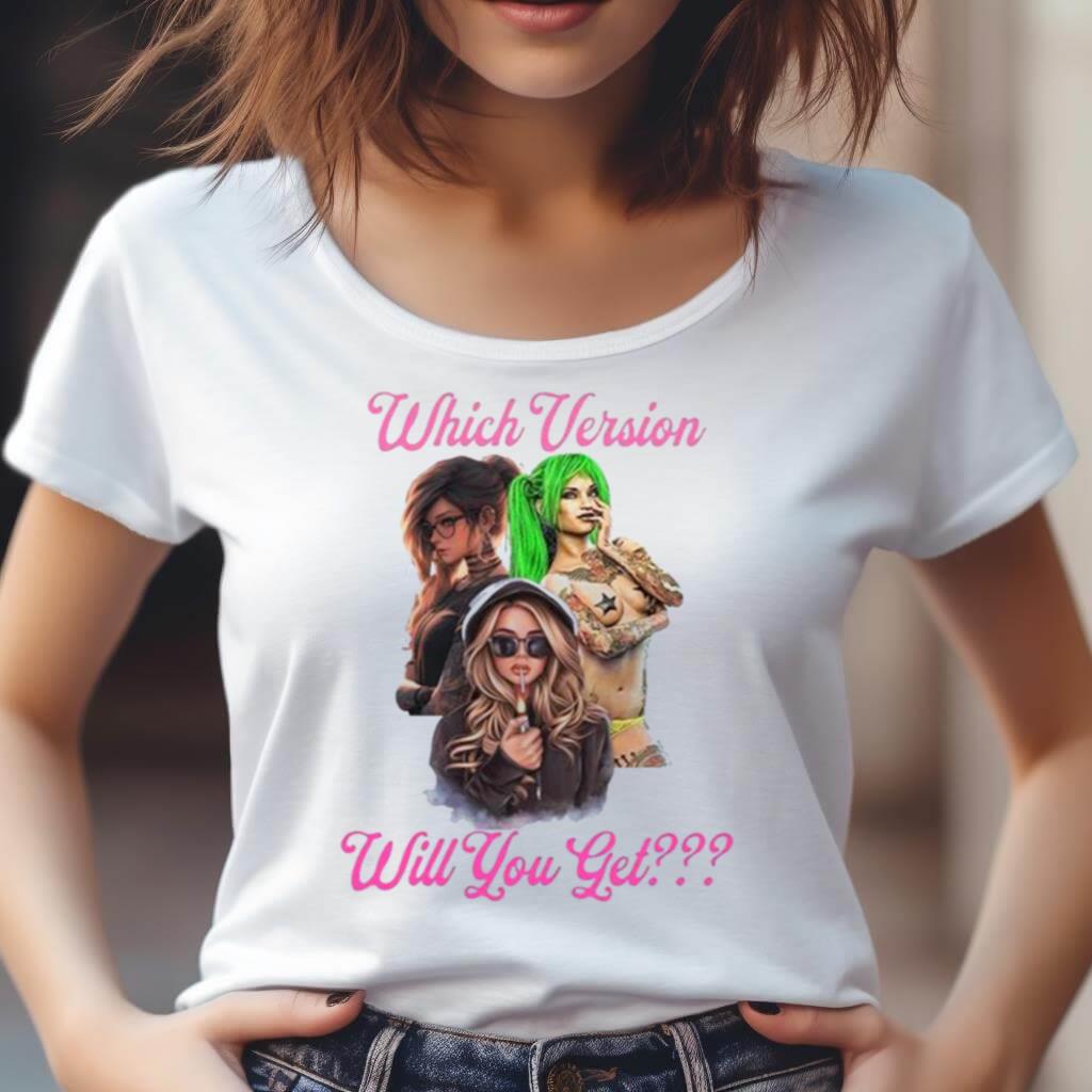 Which Version Will You Get Shirt Which Version Will You Get Shirt