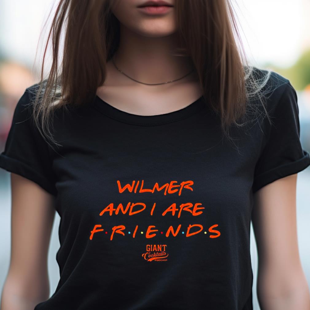 Wilmer And I Are Friends Sf Giants Mlb Cocktails Podcast T Shirt Wilmer And I Are Friends Sf Giants Mlb Cocktails Podcast T Shirt