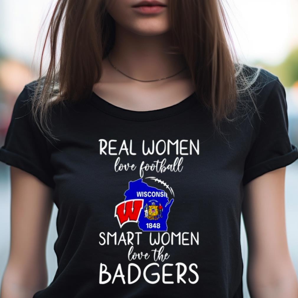 Wisconsin Badgers Real Women Love Football Smart Women Love The Badgers Shirt