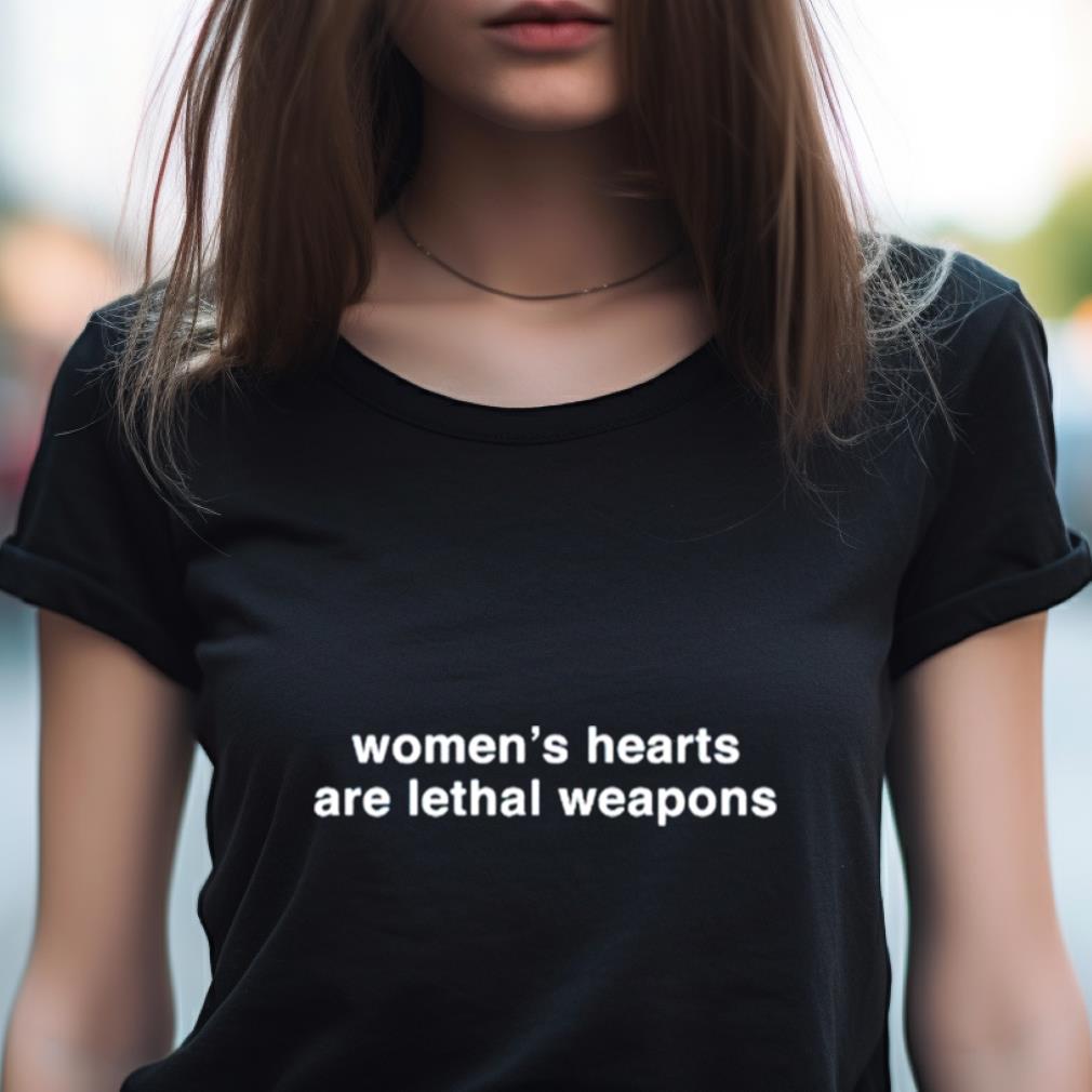 Women'S Hearts Are Lethal Weapons Shirt