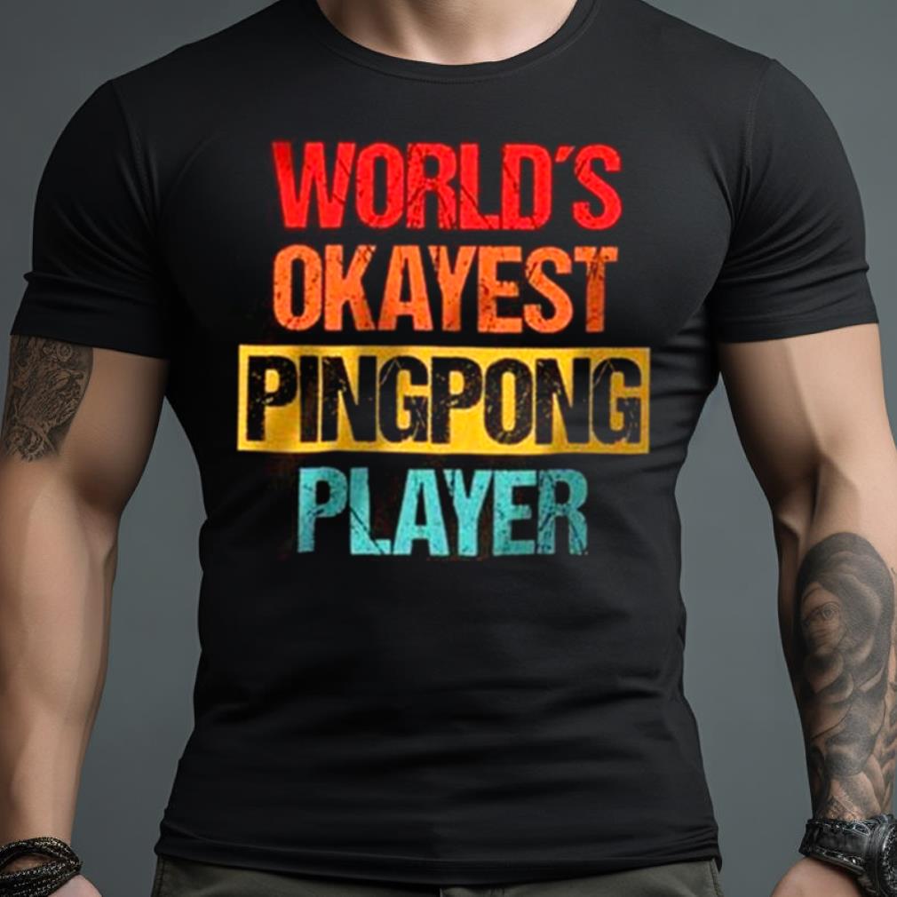 World'S Okayest Ping Pong Player Unisex T Shirt