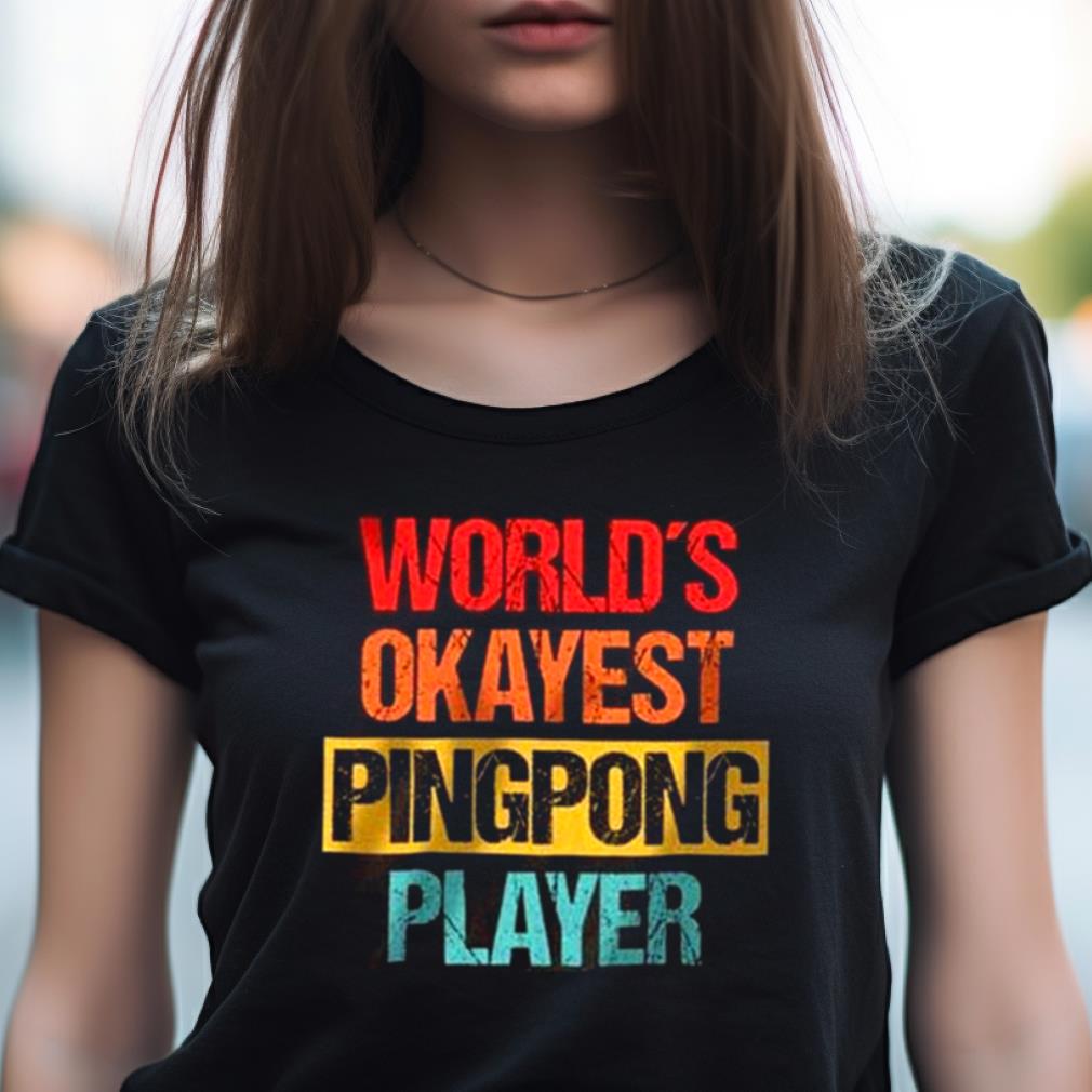 World'S Okayest Ping Pong Player Unisex T Shirt