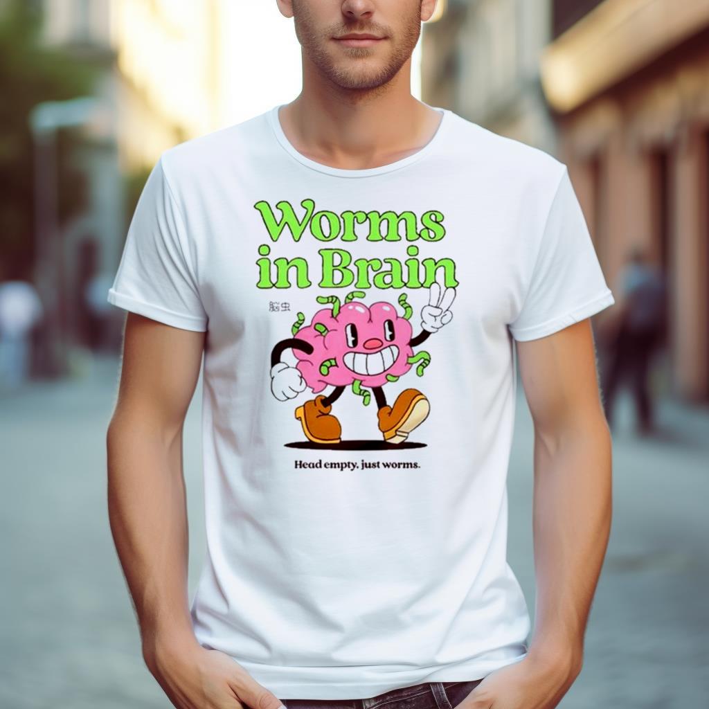 Worms In Brain Head Empty Just Worms T Shirt
