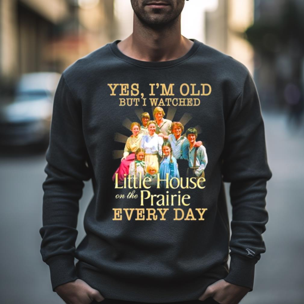 Yes I’M Old But I Watched Little House On The Prairie Every Day T Shirt