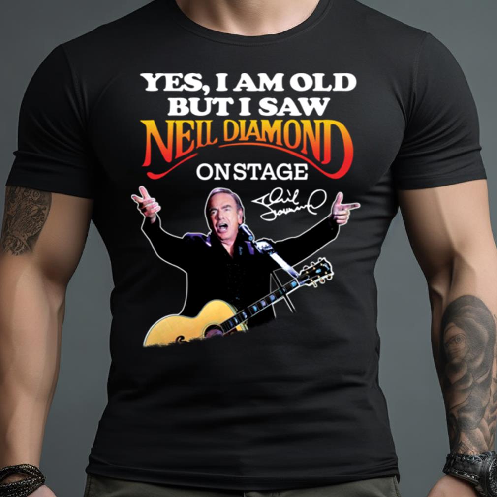 Yes I Am Old But I Saw Neil Diamond On Stage Signature Shirt