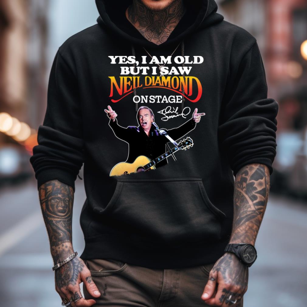 Official Yes I am old but I saw Neil Diamond on stage signatures shirt,  hoodie, sweater, long sleeve and tank top