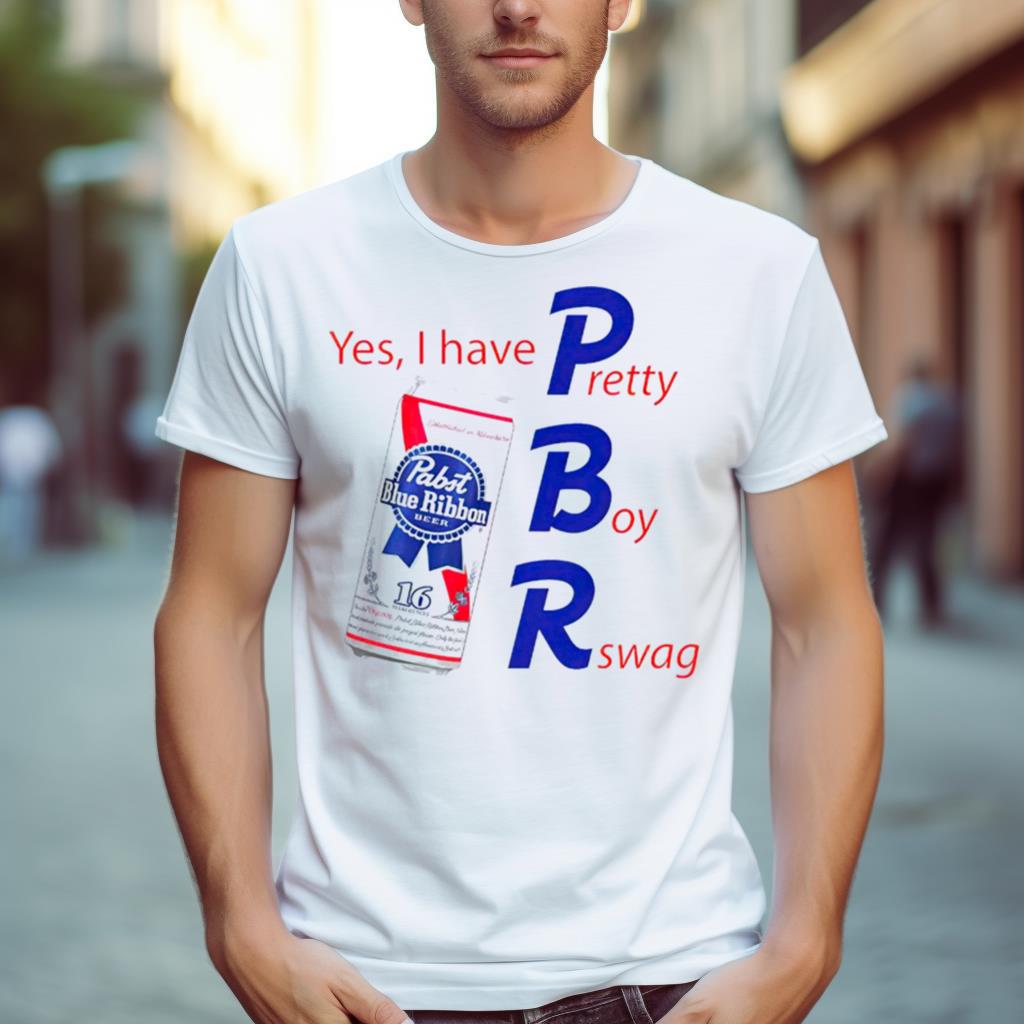 Yes I Have Pbr Pretty Boy Rswag Shirt Hersmiles