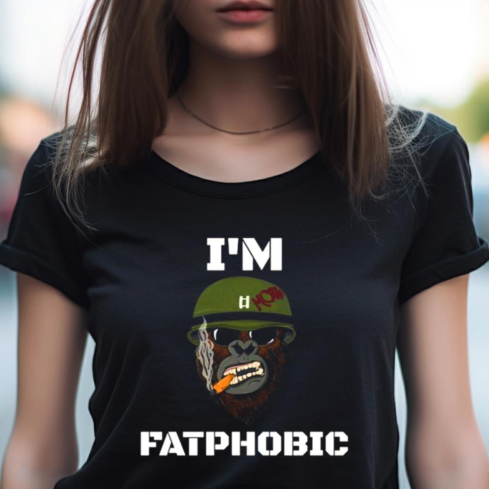Yes I'M Fatphobic Shirt Yes I'M Fatphobic Shirt