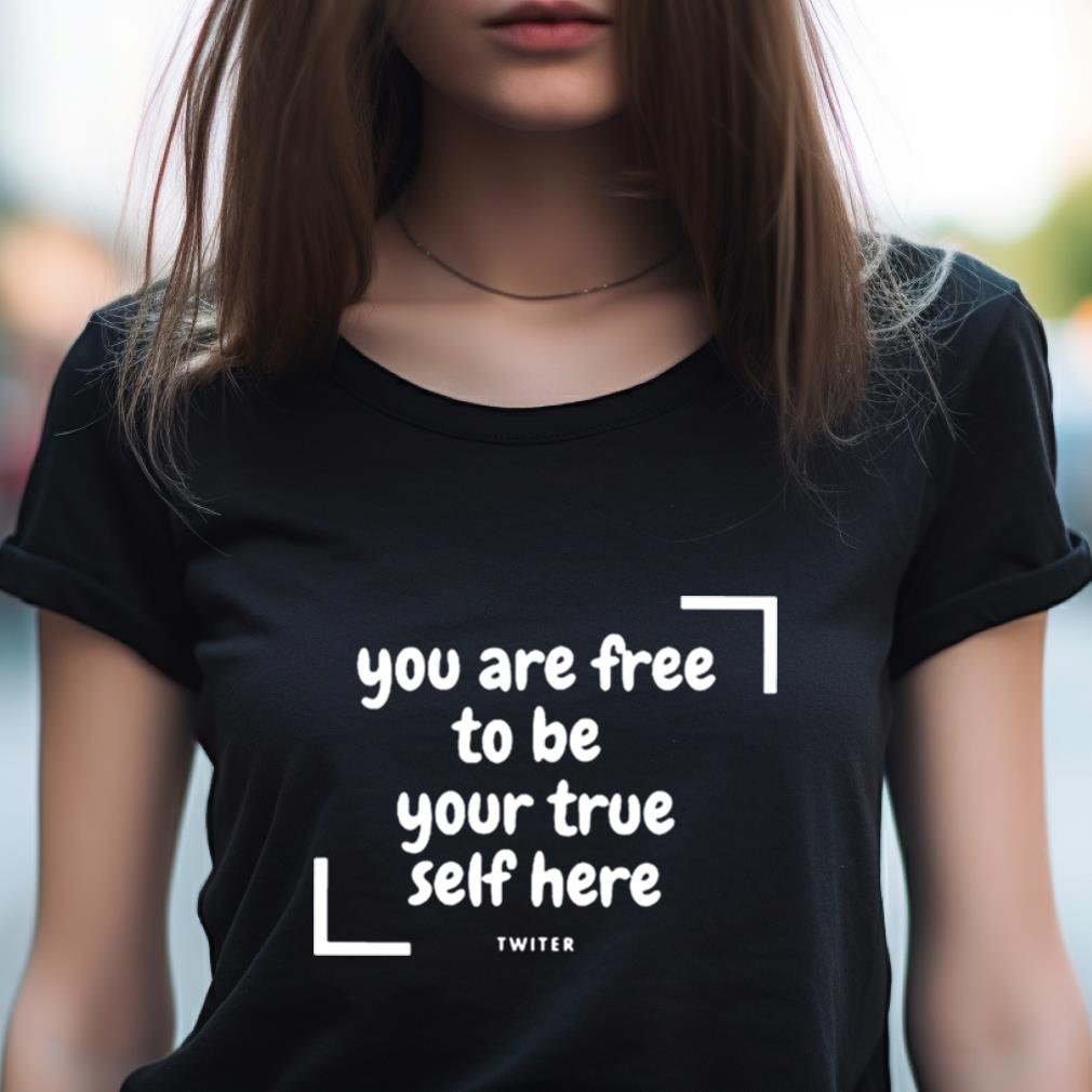 You Are Free To Be Your True Self Here Shirt You Are Free To Be Your True Self Here Shirt