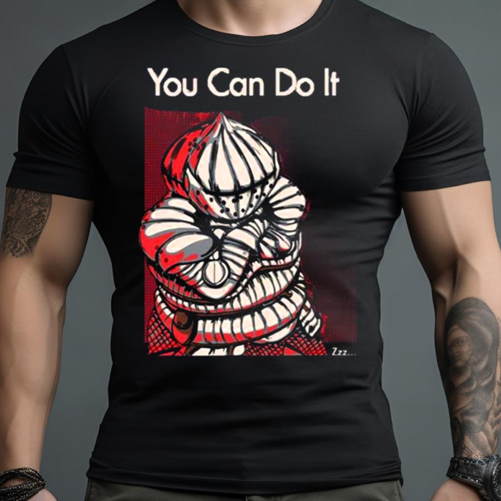 You Can Do It Dark Souls Shirt