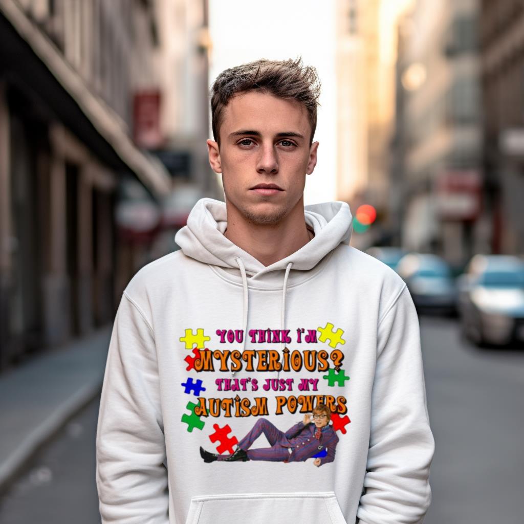 You Think I'M Mysterious That'S Just My Autism Powers Shirt You Think I'M Mysterious That'S Just My Autism Powers Shirt