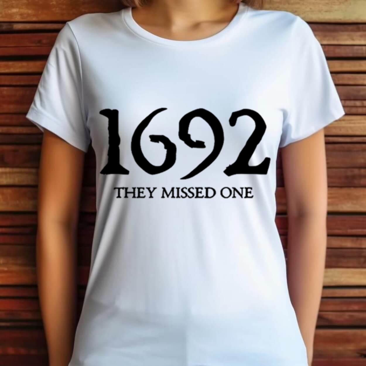 1692 They Missed One Shirt 1692 They Missed One Shirt
