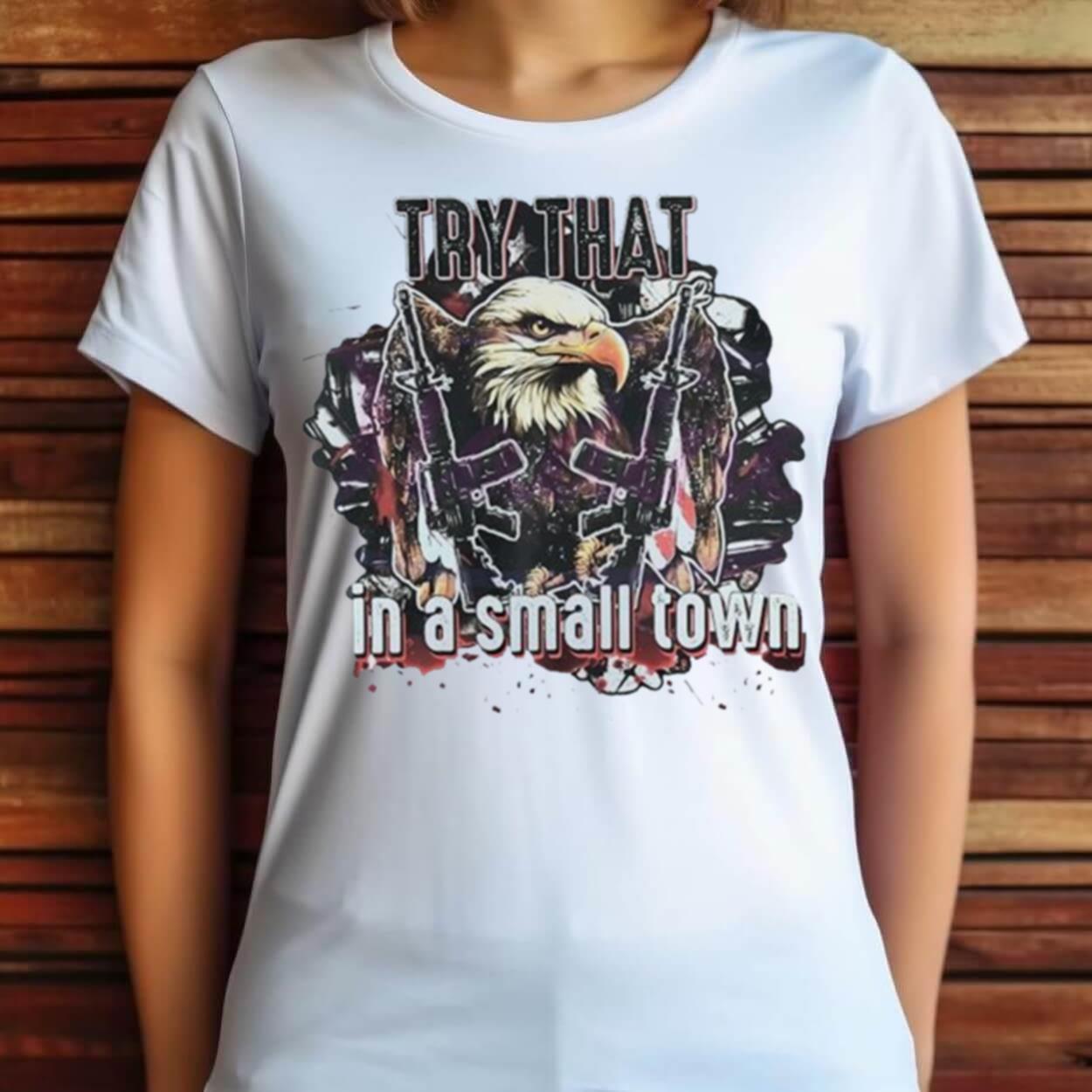 2023 Try That In A Small Town Usa Military Country Music Eagle Gun Shirt 2023 Try That In A Small Town Usa Military Country Music Eagle Gun Shirt