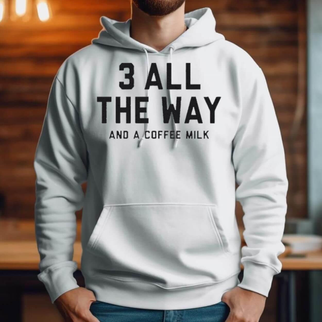 3 All The Way And A Coffee Milk Shirt 3 All The Way And A Coffee Milk Shirt