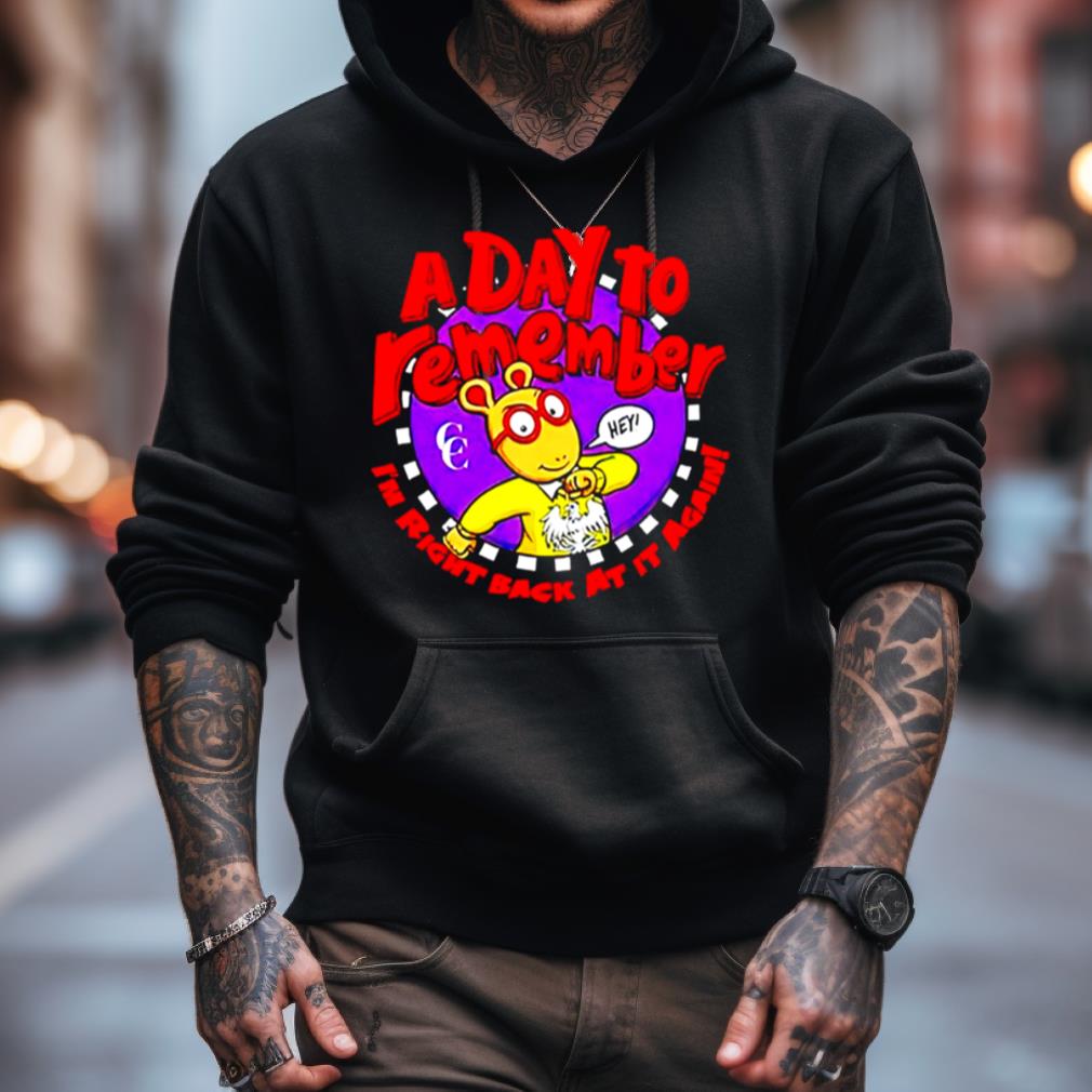 A Day To Remember I'M Right Back At It Again Shirt A Day To Remember I'M Right Back At It Again Shirt