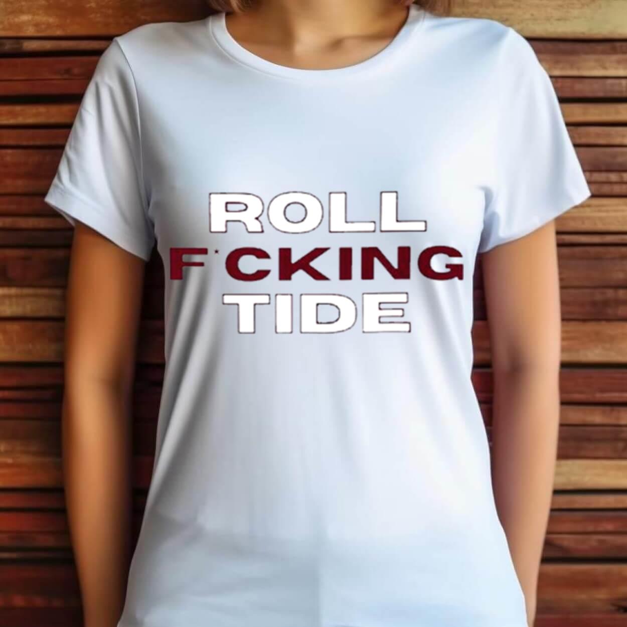 Alabama Crimson Tide Roll Fcking Tide Shirt Alabama Crimson Tide Roll Fcking Tide Shirt