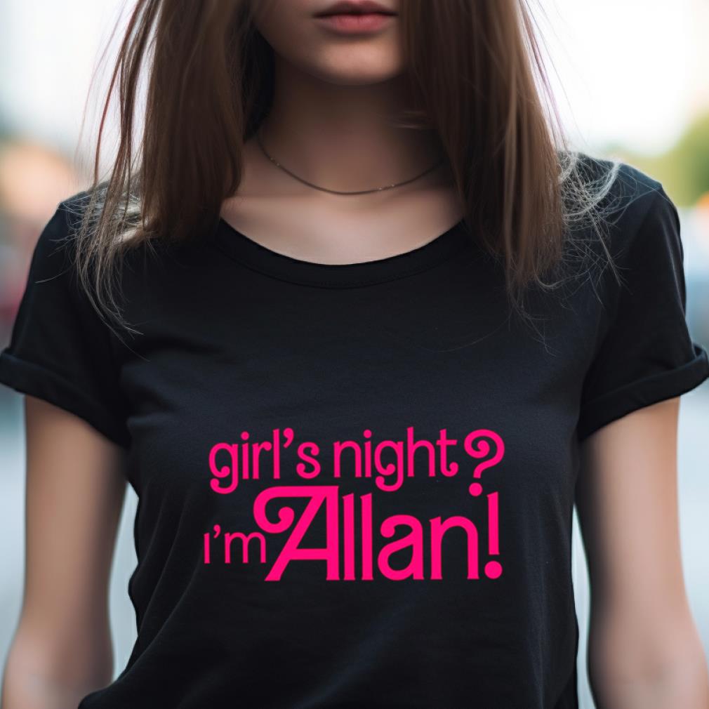Allan Girl'S Night I'M Allan Barbie Shirt Allan Girl'S Night I'M Allan Barbie Shirt