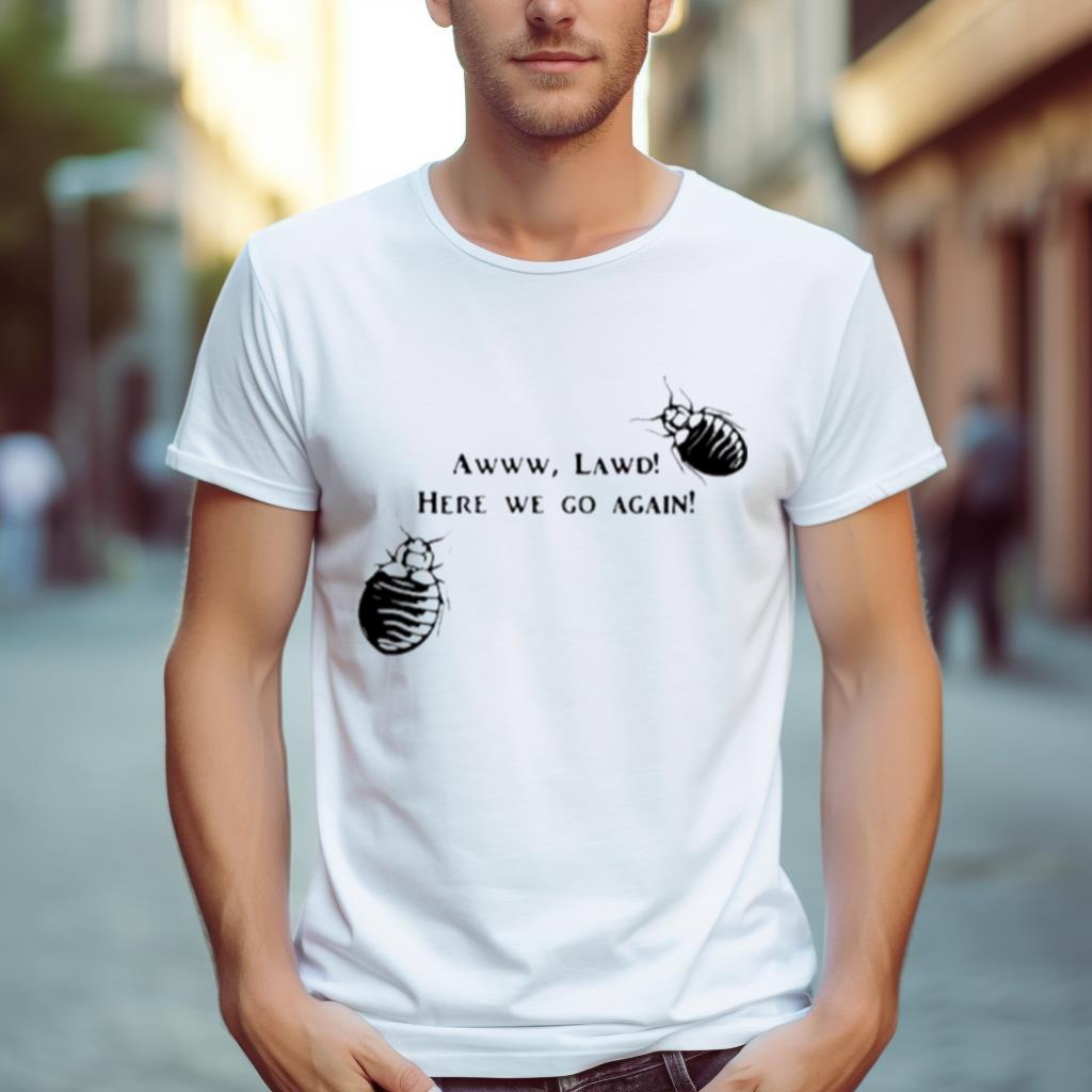 Awww Lawd Here We Go Again Shirt