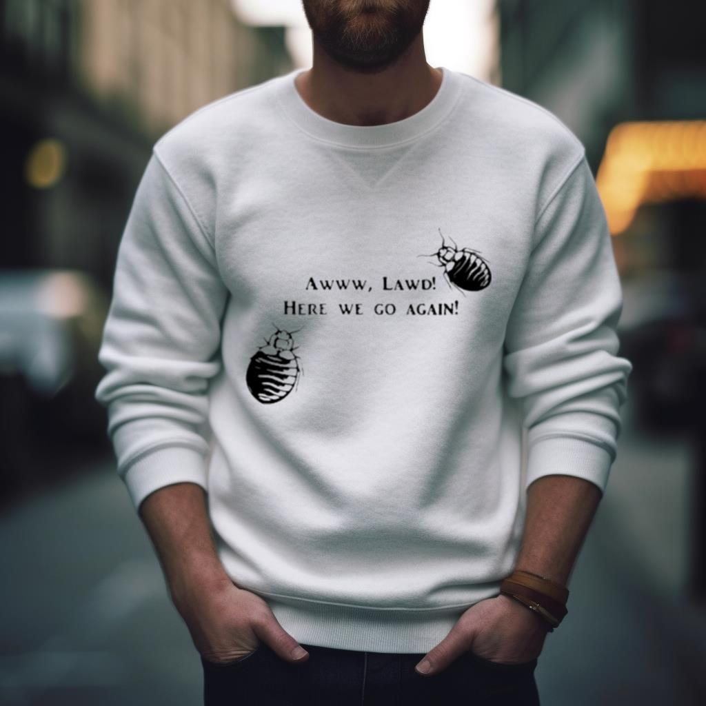 Awww Lawd Here We Go Again Shirt