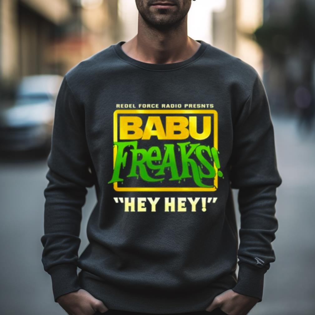 Babu Freaks Hey Hey Shirt