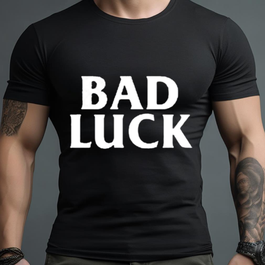 Bad Luck Shirt