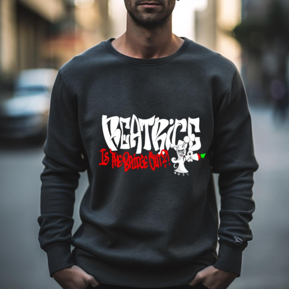 Beatrice Is The Bridge Out Shirt