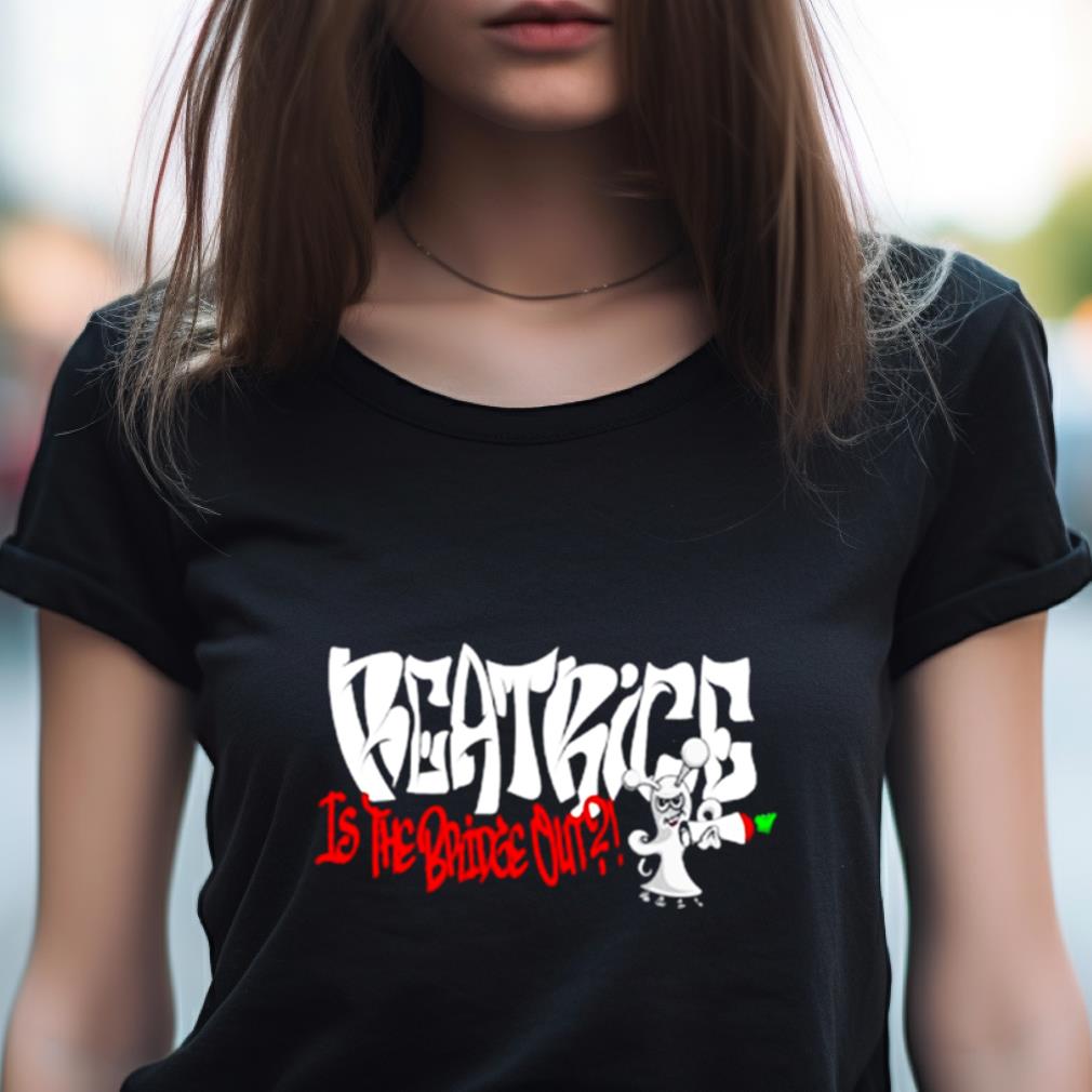 Beatrice Is The Bridge Out Shirt Beatrice Is The Bridge Out Shirt