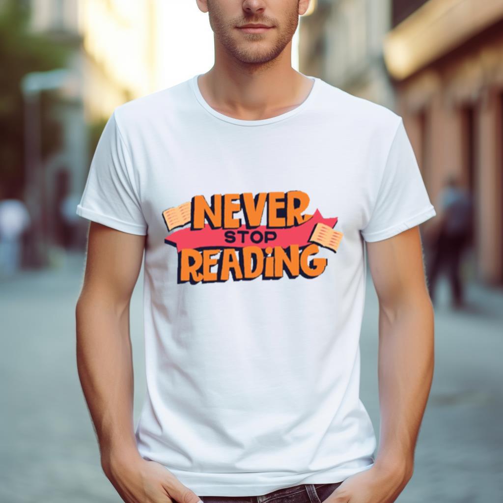 Book Lover Quotes Never Stop Reading Shirt