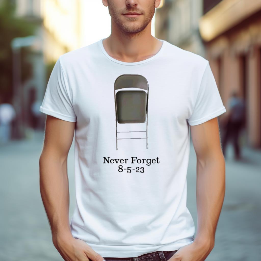 Chair Never Forget 8 5 23 Shirt