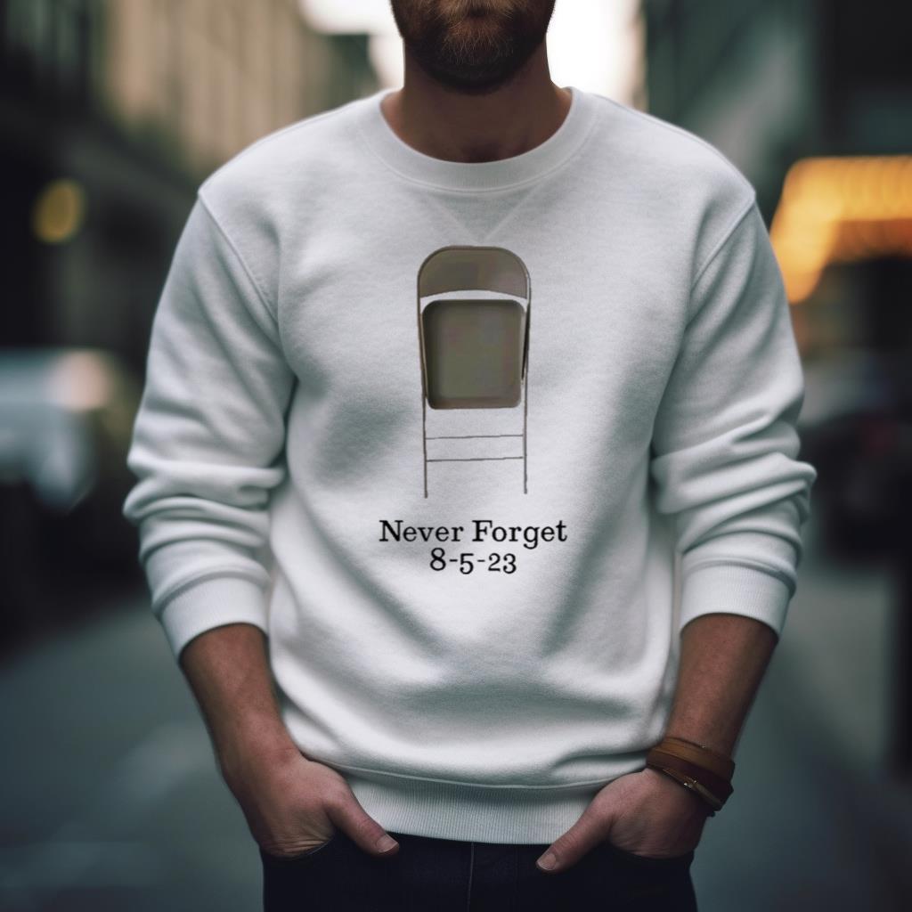 Chair Never Forget 8 5 23 Shirt