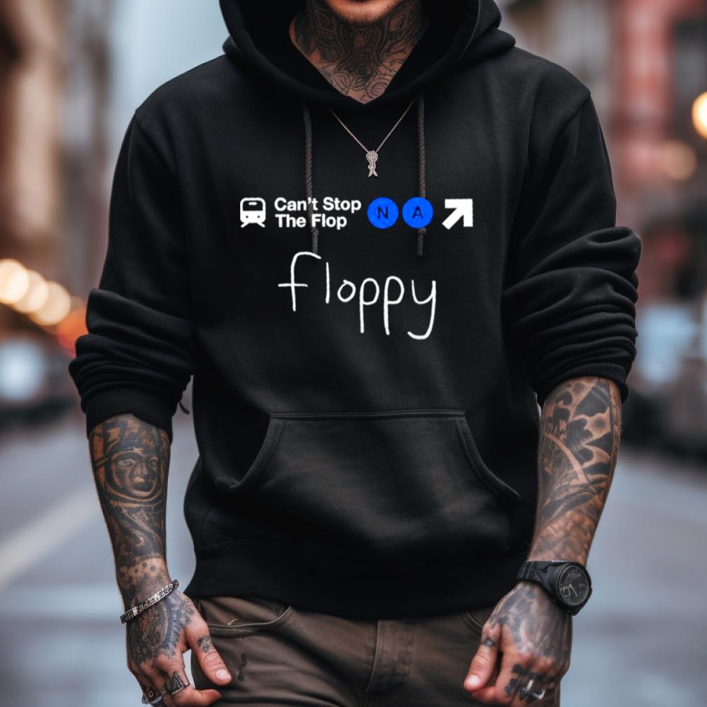 Complexity Cant Stop The Flop Na Floppy Shirt Complexity Cant Stop The Flop Na Floppy Shirt