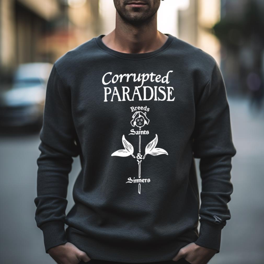 Corrupted Paradise Breeds Saints Sinners Shirt