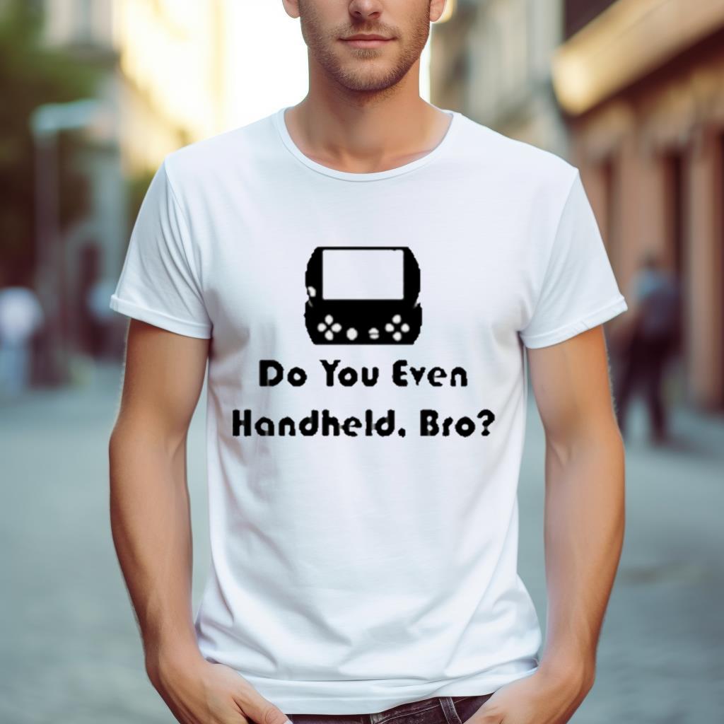 Do You Even Handheld Bro Shirt
