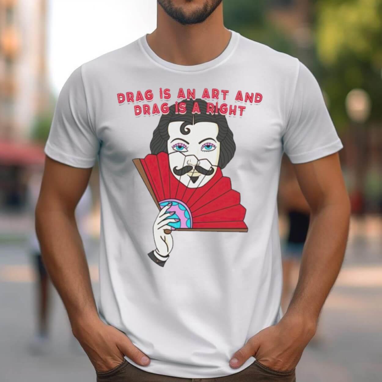 Drag Is An Art And Drag Is A Right T Shirt