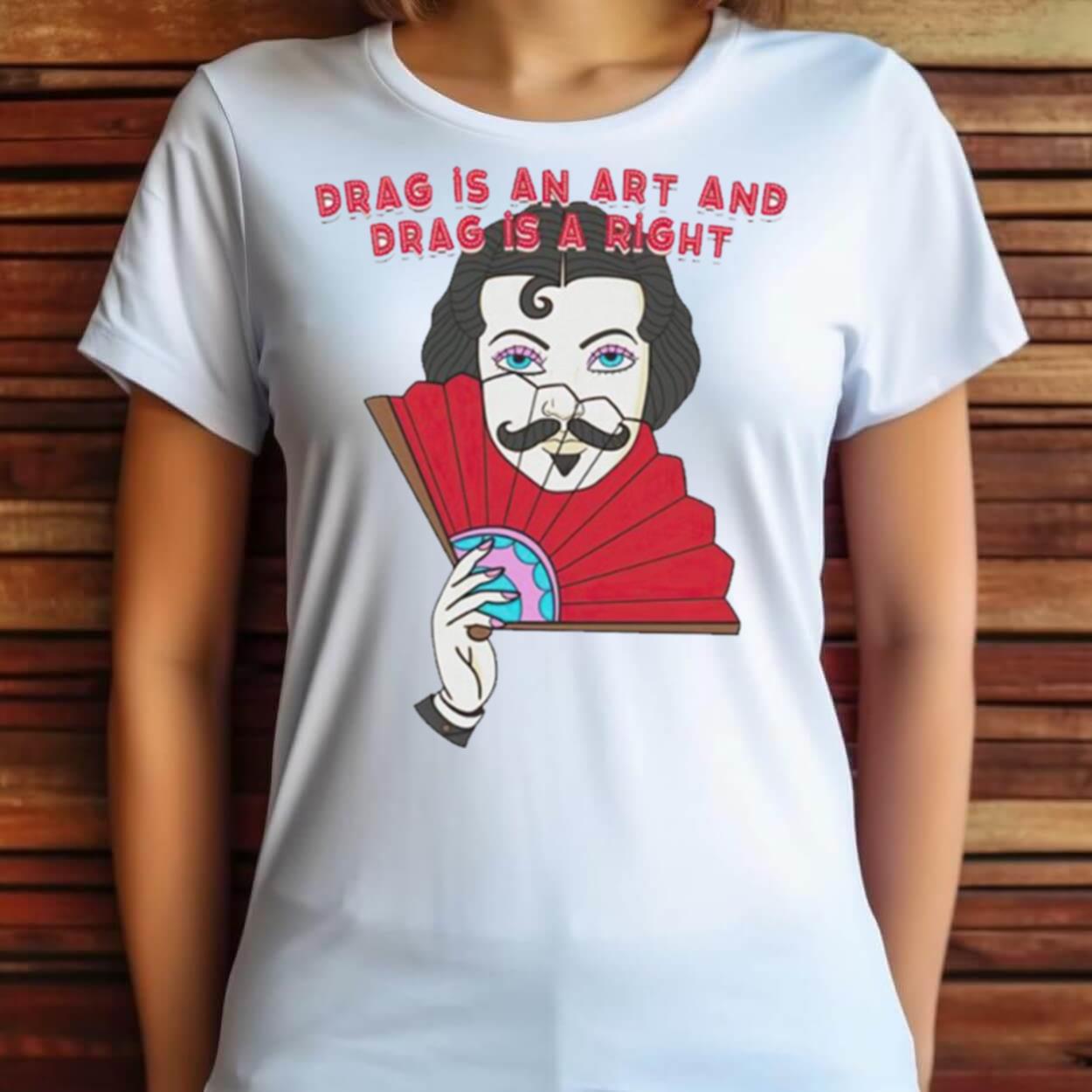 Drag Is An Art And Drag Is A Right T Shirt Drag Is An Art And Drag Is A Right T Shirt