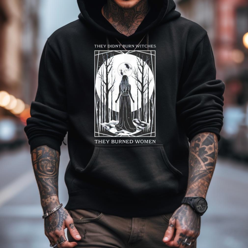 Girl Moon They Didnt Burn Witches They Burned Women Shirt Girl Moon They Didnt Burn Witches They Burned Women Shirt