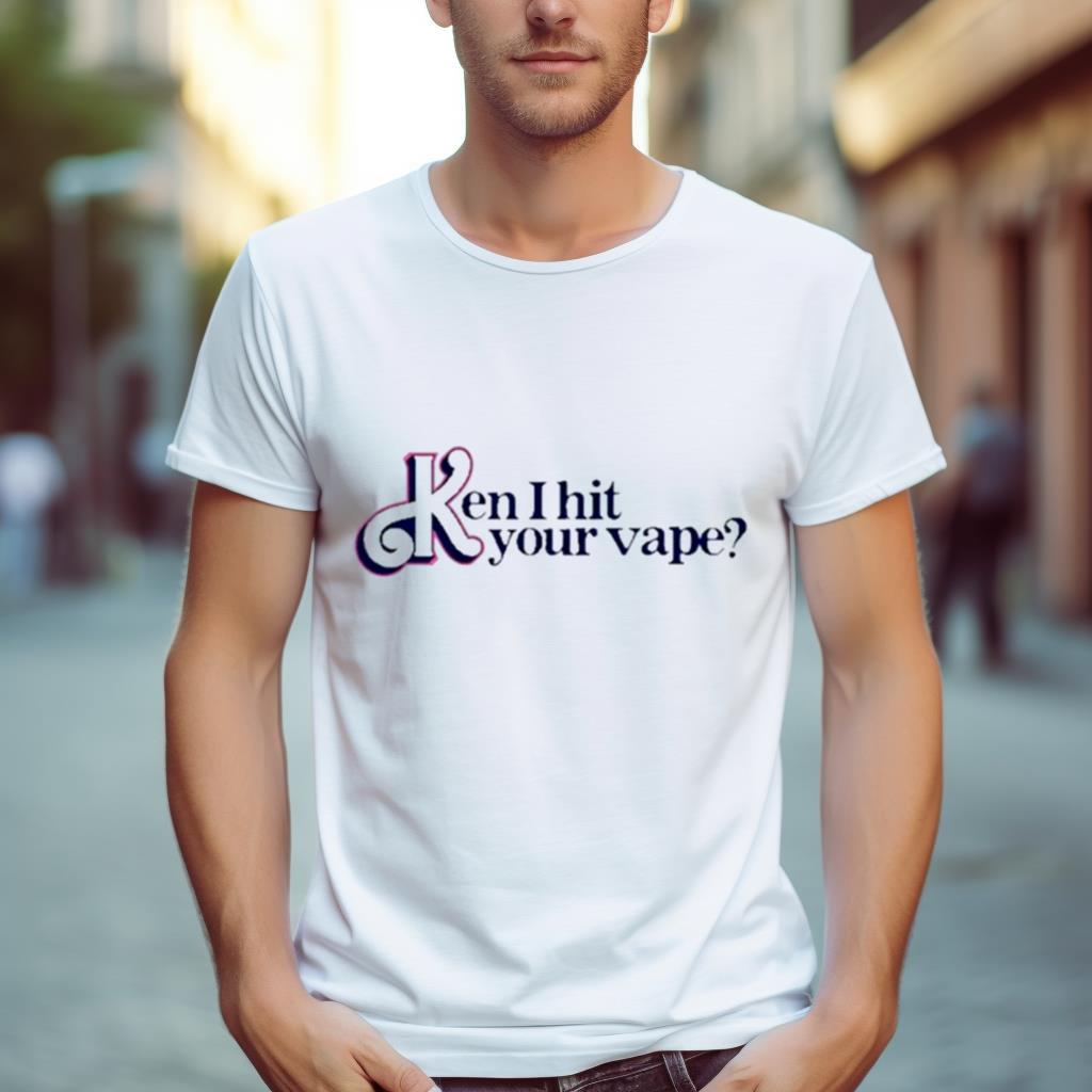 Gotfunny Merch Ken I Hit Your Vape Shirt