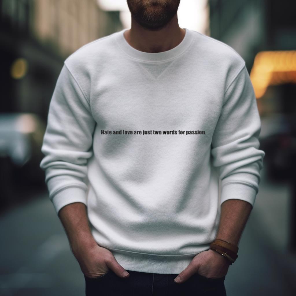 Hate And Love Are Just Two Words For Passion T Shirt