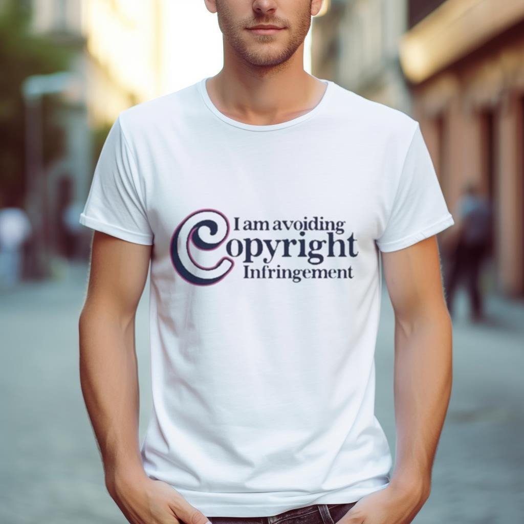 I Am Avoiding Copyright Infringement Shirt