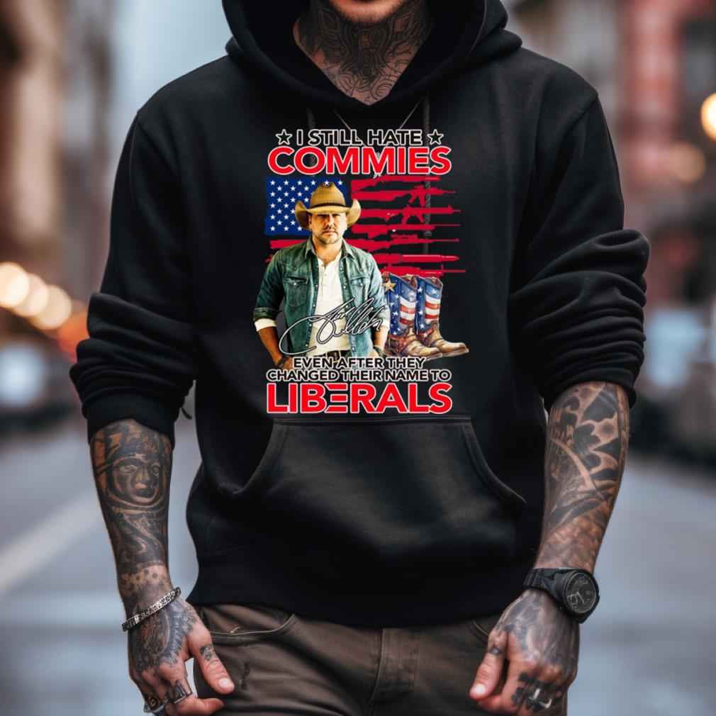 I Still Hate Commies Even After They Changed Their Name To Liberals Shirt I Still Hate Commies Even After They Changed Their Name To Liberals Shirt