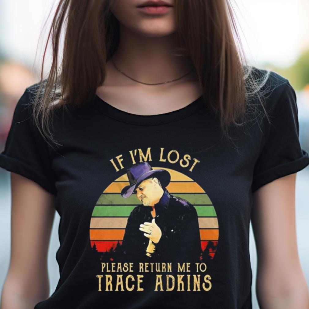 If I'M Lost Please Return Me To Trace Adkins Vintage Shirt If I'M Lost Please Return Me To Trace Adkins Vintage Shirt