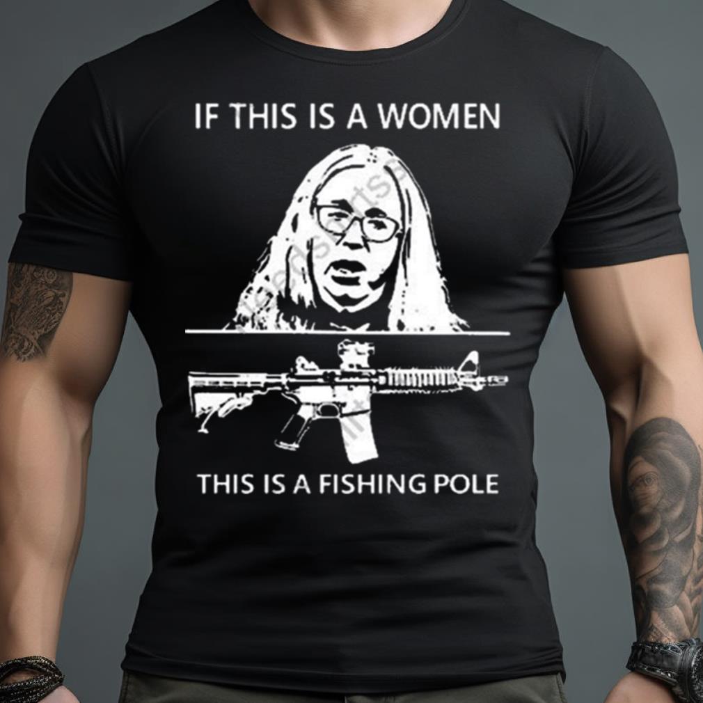 If This Is A Women This Is A Fishing Pole Shirt