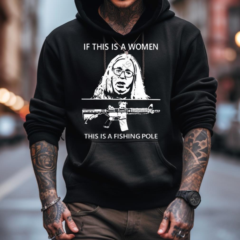 If This Is A Women This Is A Fishing Pole Shirt If This Is A Women This Is A Fishing Pole Shirt