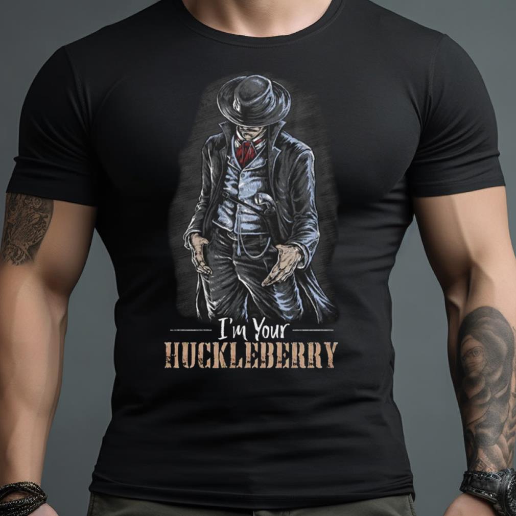 Im Your Huckleberry T Shirt