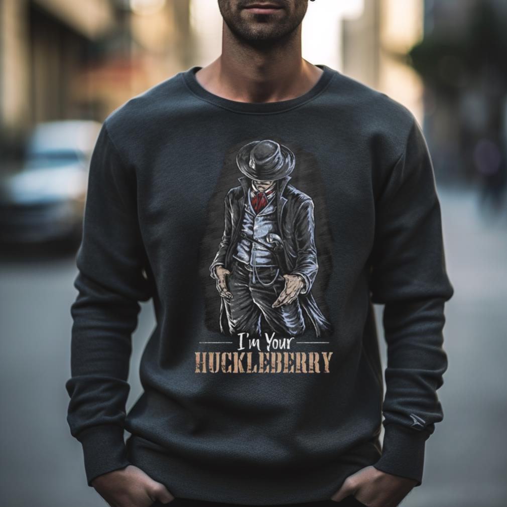 Im Your Huckleberry T Shirt