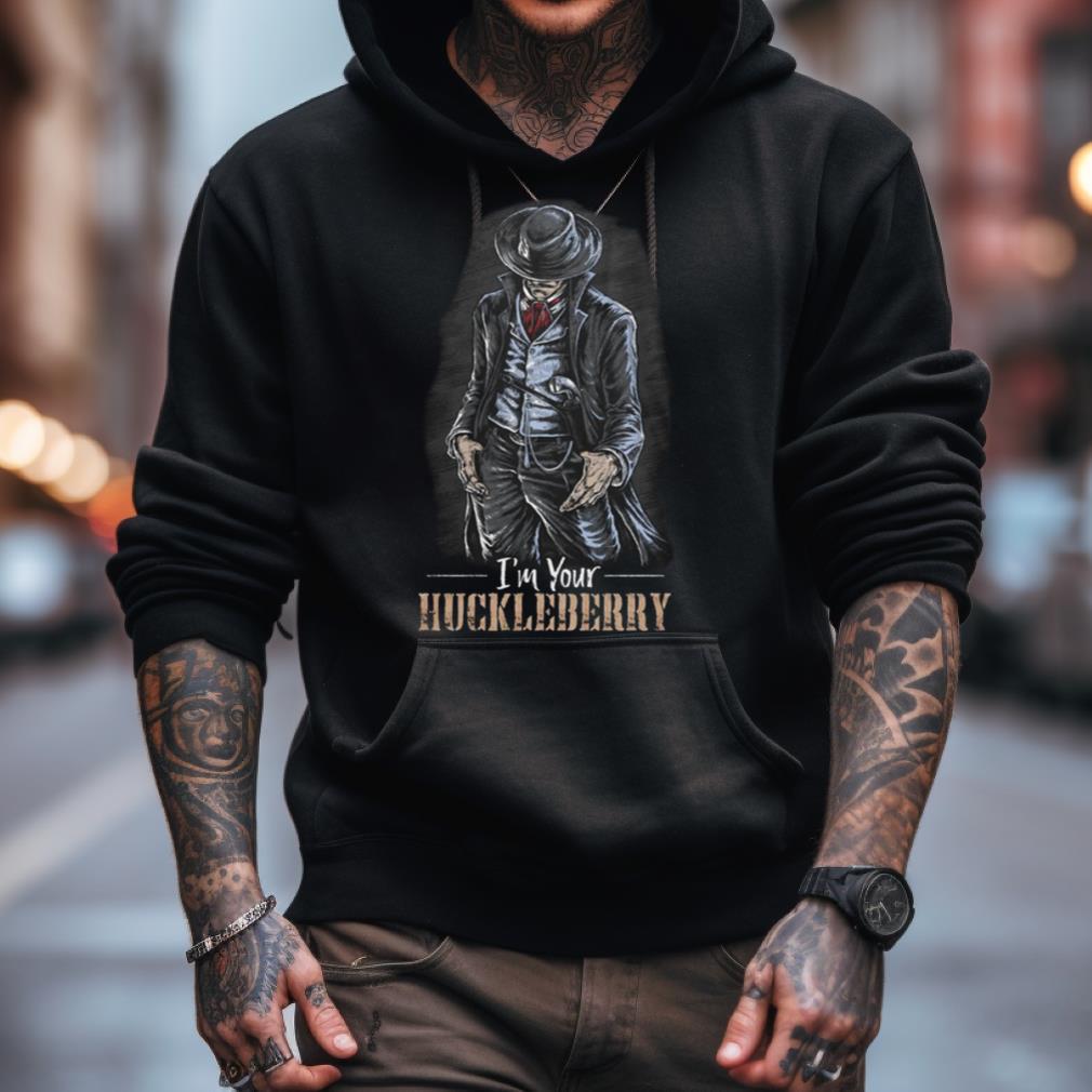 Im Your Huckleberry T Shirt Im Your Huckleberry T Shirt