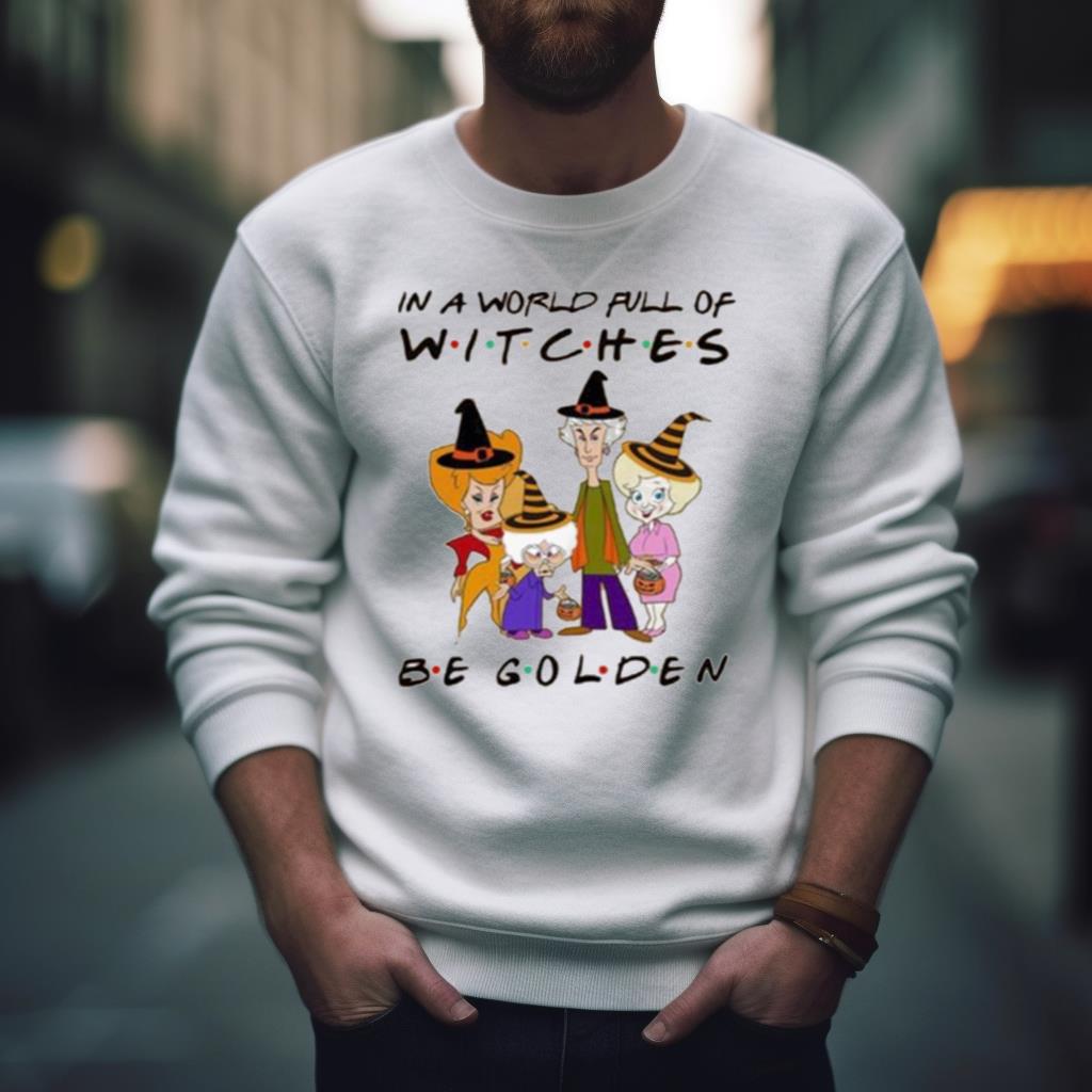 In A World Full Of Witches Be Golden T Shirt