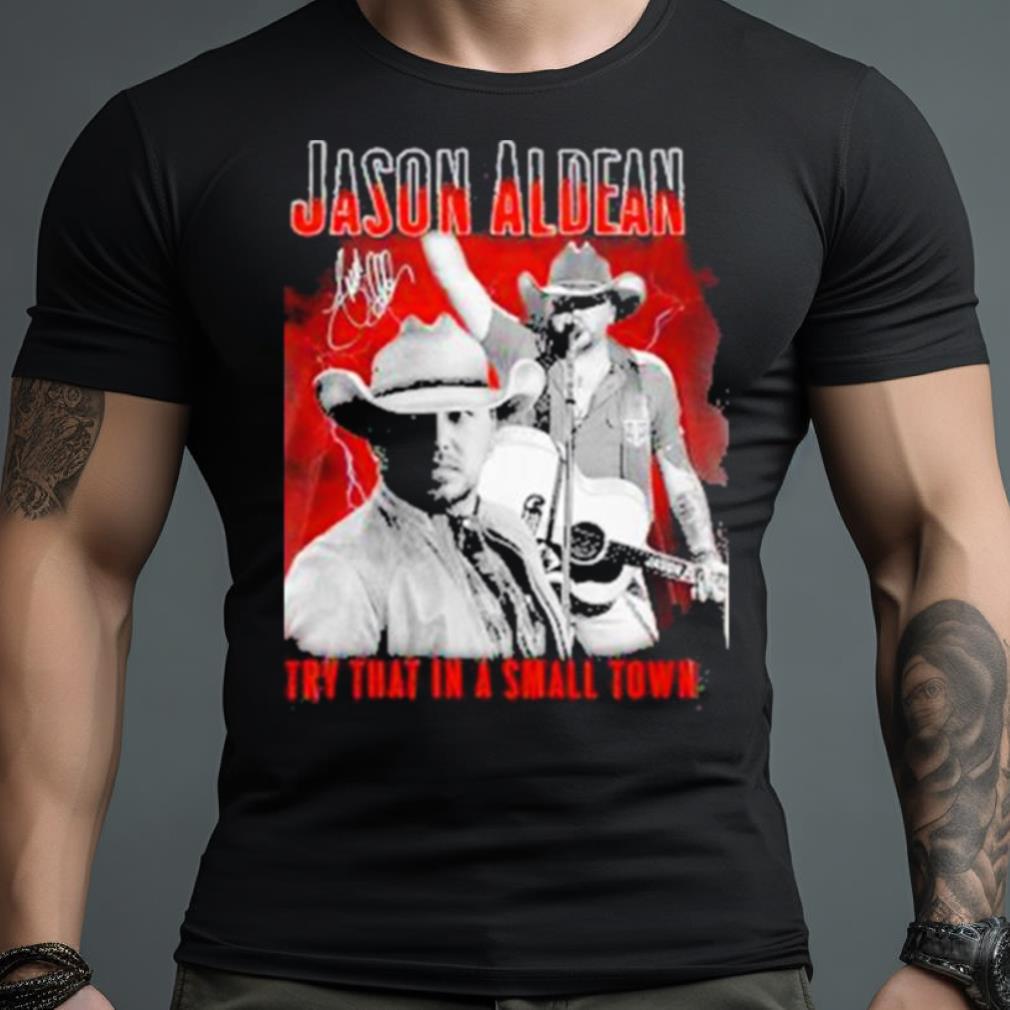 Jason Aldean Announces 2023 Country Music Try That In A Small Town Signature Shirt